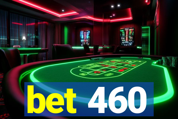 bet 460